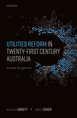 Utilities Reform Twenty-First Century Australia: Providing the Essentials