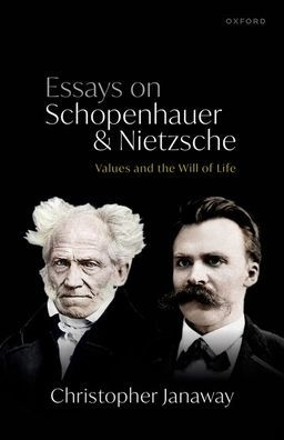 Essays on Schopenhauer and Nietzsche: Values the Will of Life