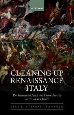Cleaning Up Renaissance Italy: Environmental Ideals and Urban Practice Genoa Venice