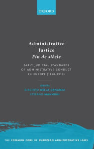 Title: Administrative Justice Fin de siï¿½cle: Early Judicial Standards of Administrative Conduct in Europe (1890-1910), Author: Giacinto della Cananea