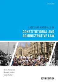 Title: Cases and Materials on Constitutional and Administrative Law, Author: Brian Thompson