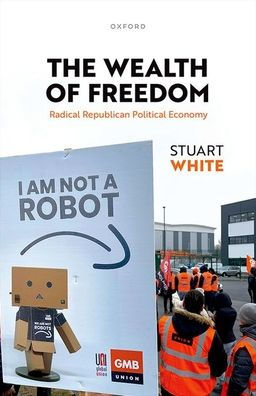 The Wealth of Freedom: Radical Republican Political Economy