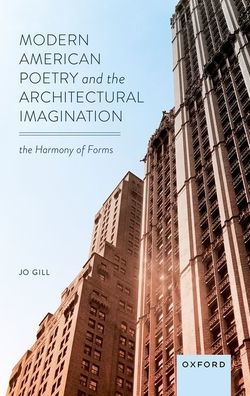 Modern American Poetry and The Architectural Imagination: Harmony of Forms