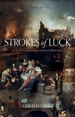 Strokes of Luck: A Study Moral and Political Philosophy