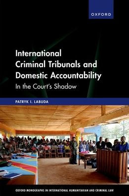 International Criminal Tribunals and Domestic Accountability: the Court's Shadow