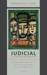 Title: Judicial Dis-Appointments: Judicial Appointments Reform and the Rise of European Judicial Independence, Author: Mitchel de S.-O.-l'E. Lasser