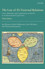 Title: The Law of EU External Relations: Cases, Materials, and Commentary on the EU as an International Legal Actor, Author: Jan Wouters