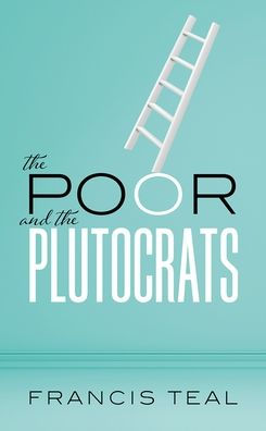 the poor and Plutocrats: From poorest of to richest rich