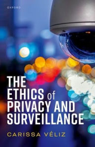 Ebook epub download forum The Ethics of Privacy and Surveillance 9780198870173 by Carissa Véliz