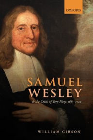 Samuel Wesley and the Crisis of Tory Piety, 1685-1720