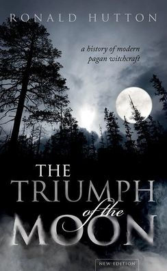 the Triumph of Moon: A History Modern Pagan Witchcraft