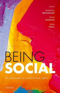 Title: Being Social: The Philosophy of Social Human Rights, Author: Kimberley Brownlee