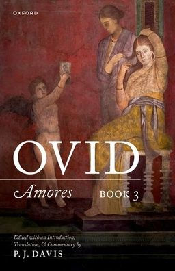Ovid: Amores Book 3: Edited with an Introduction, Translation, and Commentary