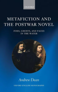 Title: Metafiction and the Postwar Novel: Foes, Ghosts, and Faces in the Water, Author: Andrew Dean