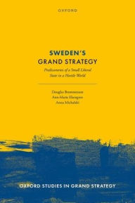 Read Sweden's Grand Strategy: Predicaments of a Small Liberal State in a Hostile World in English by Douglas Brommesson, Ann-Marie Ekengren, Anna Michalski 9780198871781