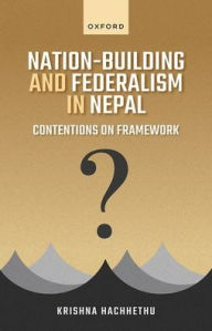 Title: Nation-Building and Federalism in Nepal: Contentions on Framework, Author: Krishna Hachhethu