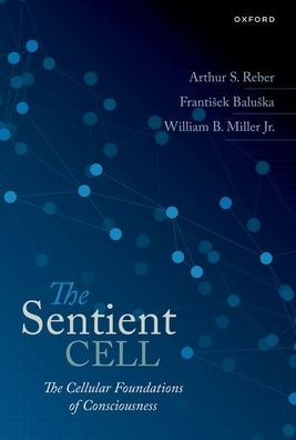 The Sentient Cell: Cellular Foundations of Consciousness