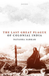 Title: The Last Great Plague of Colonial India, Author: Natasha Sarkar