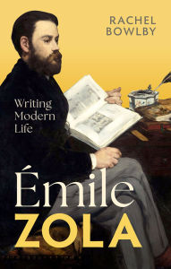 Title: Émile Zola: Writing Modern Life, Author: Rachel Bowlby