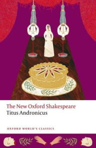 Title: Titus Andronicus: The New Oxford Shakespeare, Author: William Shakespeare