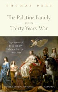 The Palatine Family and the Thirty Years' War: Experiences of Exile in Early Modern Europe, 1632-1648