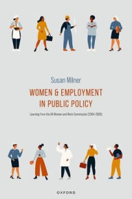 Title: Women and Employment in Public Policy: Learning from the UK Women and Work Commission (2004-2009), Author: Susan Milner