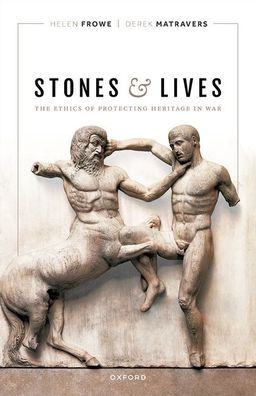 Stones and Lives: The Ethics of Protecting Heritage War