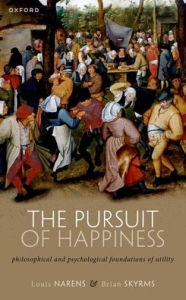 Title: The Pursuit of Happiness: Philosophical and Psychological Foundations of Utility, Author: Louis Narens