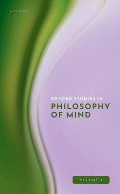 Oxford Studies Philosophy of Mind Volume 3