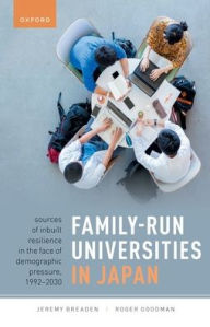 Title: Family-Run Universities in Japan: Sources of Inbuilt Resilience in the Face of Demographic Pressure, 1992-2030, Author: Jeremy Breaden
