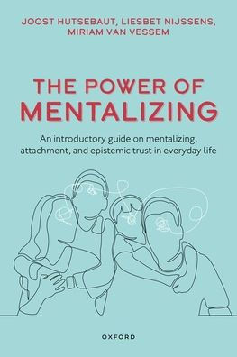 The Power of Mentalizing: An Introductory Guide on Mentalizing, Attachment, and Epistemic Trust for Mental Health Care Workers