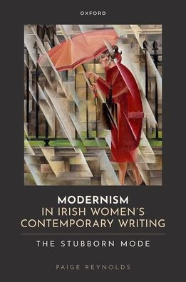 Modernism Irish Women's Contemporary Writing: The Stubborn Mode