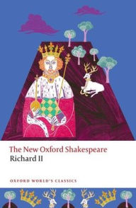 Title: Richard II: The New Oxford Shakespeare, Author: William Shakespeare
