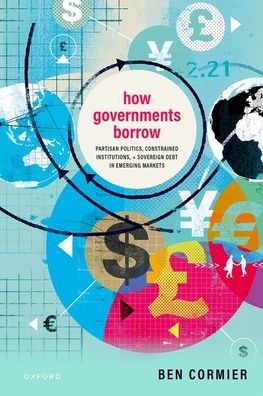 How Governments Borrow: Partisan Politics, Constrained Institutions, and Sovereign Debt Emerging Markets