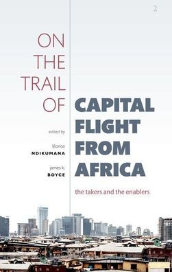 On the Trail of Capital Flight from Africa: Takers and Enablers
