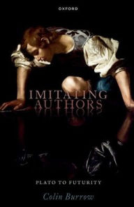 Title: Imitating Authors: Plato to Futurity, Author: Colin Burrow