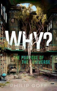 Download ebooks google free Why? The Purpose of the Universe RTF FB2 ePub 9780198883760 in English by Philip Goff