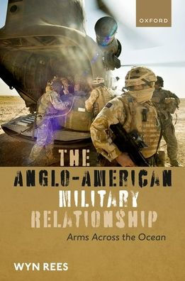 the Anglo-American Military Relationship: Arms Across Ocean