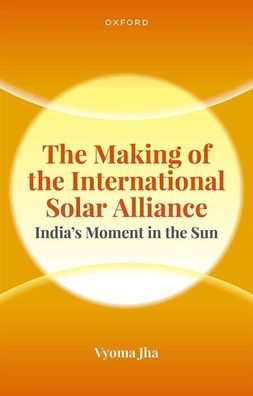 the Making of International Solar Alliance: India's Moment Sun