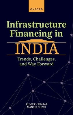Infrastructure Financing India: Trends, Challenges, and Way Forward