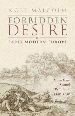 Forbidden Desire Early Modern Europe: Male-Male Sexual Relations, 1400-1750