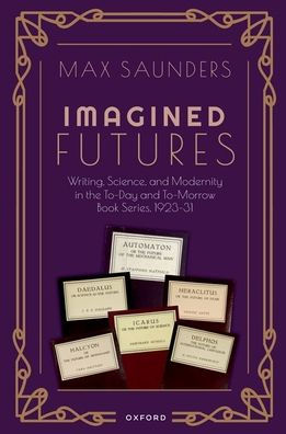 Imagined Futures: Writing, Science, and Modernity the To-Day To-Morrow Book Series, 1923-31