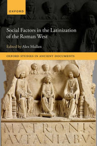 Title: Social Factors in the Latinization of the Roman West, Author: Alex Mullen