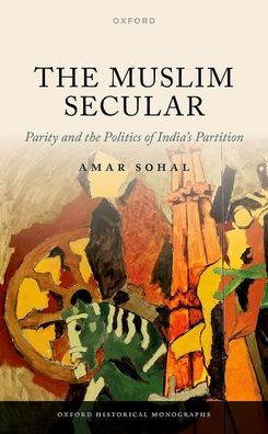 the Muslim Secular: Parity and Politics of India's Partition