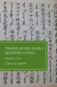 Title: Translating Early Modern China: Illegible Cities, Author: Carla Nappi