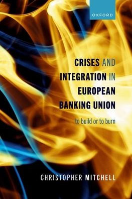 Crises and Integration European Banking Union: To Build or Burn