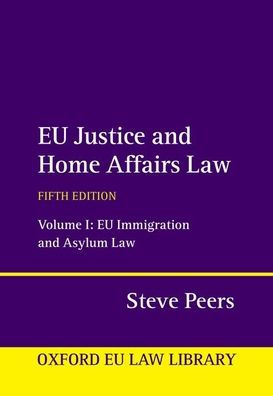 EU Justice and Home Affairs Law: Volume 1: Immigration Asylum Law