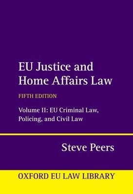 EU Justice and Home Affairs Law: Volume II: Criminal Law, Policing, Civil Law