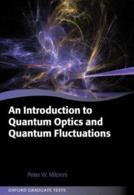 Title: An Introduction to Quantum Optics and Quantum Fluctuations, Author: Peter Milonni