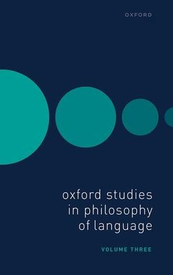 Oxford Studies Philosophy of Language Volume 3